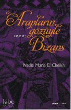 Arapların Gözüyle Bizans - Kitapiks.com
