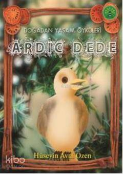Ardıç Dede; Doğadan Yaşam Öyküleri - Kitapiks.com