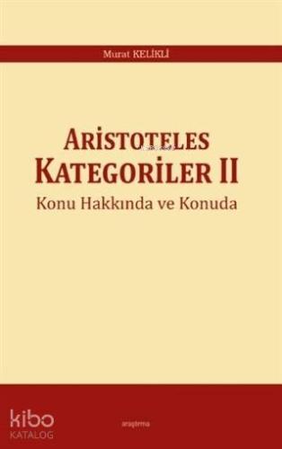 Aristoteles Kategoriler 2 Konu Hakkında ve Konuda - Kitapiks.com