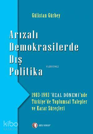 Arızalı Demokrasilerde Dış Politika; 1983 - 1993 'Özal Dönemi'nde Türk