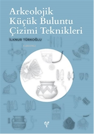 Arkeolojik Küçük Buluntu Çizimi Teknikleri - Kitapiks.com