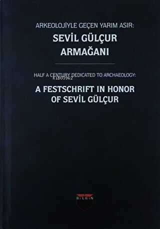 Arkeolojiyle Geçen Yarım Asır: Sevil Gülçur Armağanı (Ciltli) - Kitapi