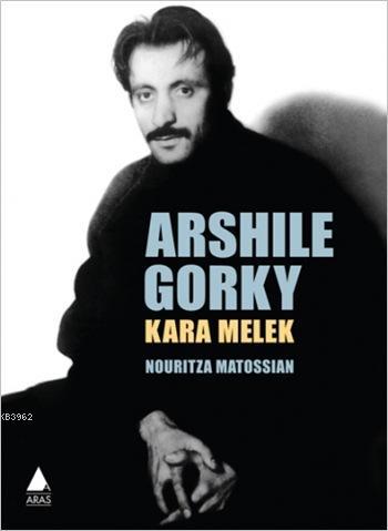 Arshile Gorky: Kara Melek; Arshile Gorky'nin Hayatı - Kitapiks.com