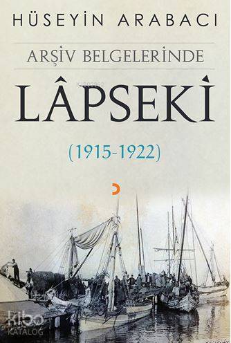 Arşiv Belgelerinde Lâpseki; (1915 – 1922) - Kitapiks.com