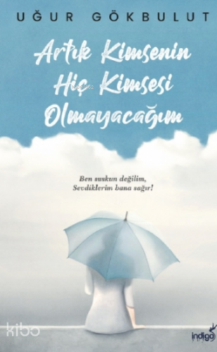 Artık Kimsenin Hiç Kimsesi Olmayacağım - Kitapiks.com