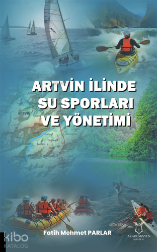 Artvin İlinde Su Sporları ve Yönetimi - Kitapiks.com