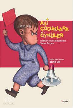 Asi Çocuklara Öyküler; Radikal Çocuk Edebiyatından Parçalar - Kitapiks