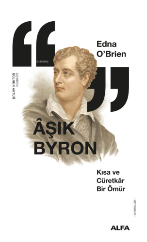 Âşık Byron;Kısa ve Cürretkâr Bir Ömür - Kitapiks.com