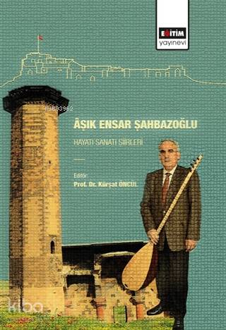 Aşık Ensar Şahbazoğlu - Hayatı Sanatı Şiirleri - Kitapiks.com