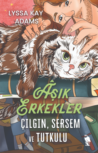 Âşık Erkekler;Çılgın, Sersem ve Tutkulu - Kitapiks.com