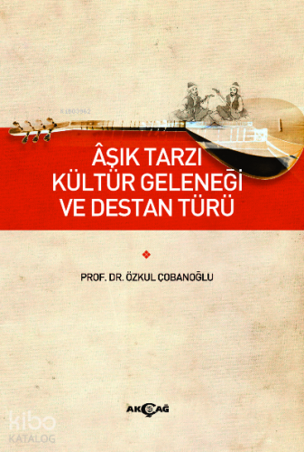 Aşık Tarzı Kültür Geleneği ve Destan Türü - Kitapiks.com