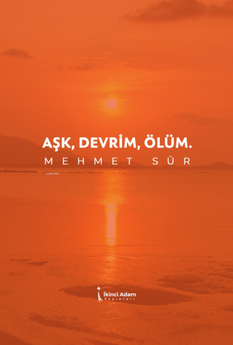 Aşk, Devrim, Ölüm - Kitapiks.com