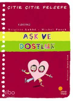 Aşk ve Dostluk; Çıtır Çıtır Felsefe 21 - Kitapiks.com