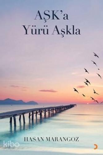 Aşk'a Yürü Aşkla - Kitapiks.com
