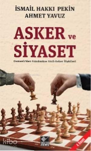 Asker ve Siyaset; Osmanlı'dan Günümüze Sivil-Asker İlişkileri - Kitapi
