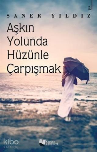 Aşkın Yolunda Hüzünle Çarpışmak - Kitapiks.com