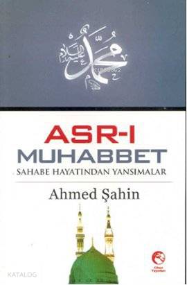 Asr-ı Muhabbet; Sahabe Hayatından Yansımalar - Kitapiks.com