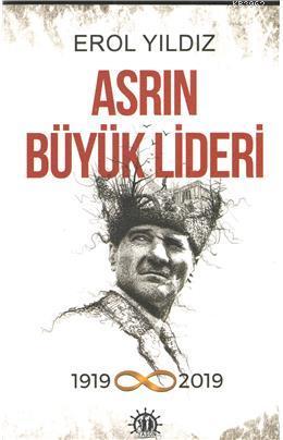 Asrın Büyük Lideri; 1919 - 2019 - Kitapiks.com