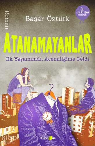 Atanamayanlar; İlk Yaşamımdı Acemiliğime Geldi - Kitapiks.com