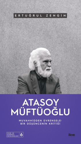 Atasoy Müftüoğlu;Muvahhidden Evrensele - Kitapiks.com