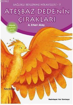 Ateşbaz Dede'nin Çırakları; Sağlıklı Beslenme Hikayeleri-5 - Kitapiks.