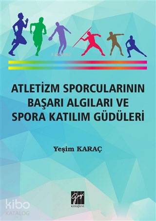 Atletizm Sporcularının Başarı ve Spora Katılım Güdüleri - Kitapiks.com