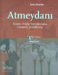 Atmeydanı; Bizans Araba Yarışlarından Osmanlı Şenliklerine - Kitapiks.