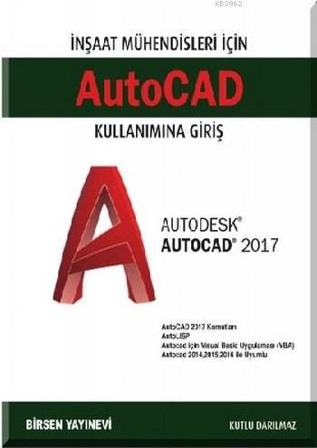 Autocad Kullanımına Giriş; İnşaat Mühendisleri için Autocad 2017 - Kit