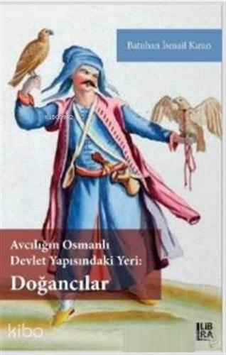 Avcılığın Osmanlı Devlet Yapısındaki Yeri - Doğancılar - Kitapiks.com