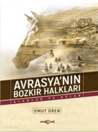 Avrasya'nın Bozkır Halkları; Alanlar ve Aslar - Kitapiks.com