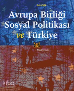 Avrupa Birliği Sosyal Politikası ve Türkiye - Kitapiks.com