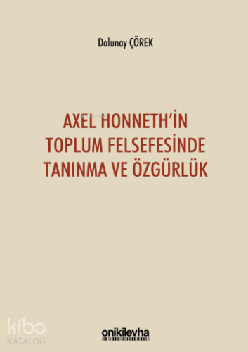 Axel Honneth'in Toplum Felsefesinde Tanınma ve Özgürlük - Kitapiks.com