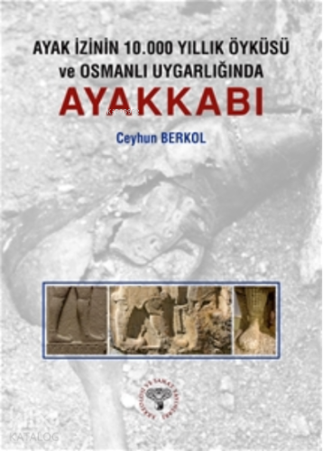 Ayak İzinin 10.000 Yıllık Öyküsü ve Osmanlı Uygarlığında Ayakkabı - Ki