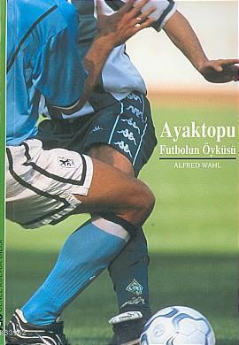 Ayaktopu;futbolun Öyküsü - Kitapiks.com