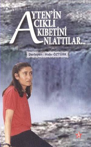 Ayten'in Acıklı Akıbetini Anlattılar - Kitapiks.com