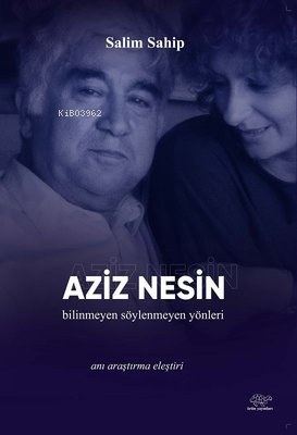 Aziz Nesin: Bilinmeyen-Söylenmeyen Yönleri - Kitapiks.com