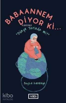 Babaannem Diyor ki; Dünya Yerinde mi? - Kitapiks.com
