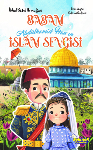 Babam Abdülhamid Han’ın İslâm Sevgisi - Kitapiks.com