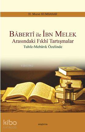 Baberti ile İbn Melek Arasındaki Fıkhi Tartışmalar; Tuhfe-Mebarık Özel