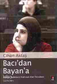 Bacı'dan Bayan'a; İslâmcı Kadınların Kamusal Alan Tecrübesi - Kitapiks