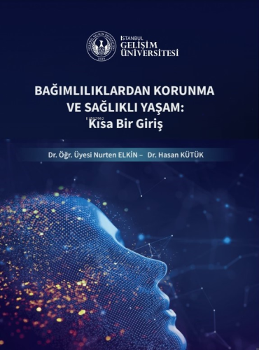 Bağımlılıklardan Korunma ve Sağlıklı Yaşam : Kısa Bir Giriş - Kitapiks