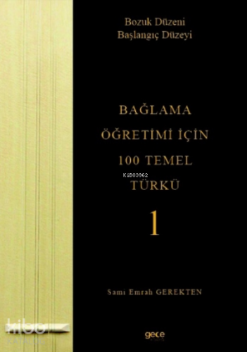 Bağlama Öğretimi İçin 100 Temel Türkü - 1;Bozuk Düzeni Başlangıç Düzey