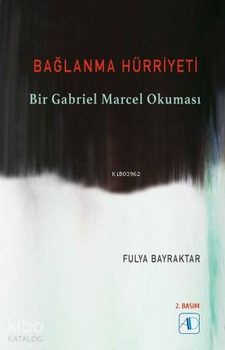 Bağlanma Hürriyeti; Bir Gabriel Marcel Okuması - Kitapiks.com