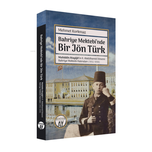 Bahriye Mektebi’nde Bir Jön Türk;Muhiddin Atayiğit ve II. Abdülhamid D