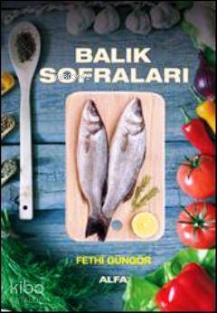 Balık Sofraları (Ciltli); Çorbalar Salatalar - Soslar - Kitapiks.com