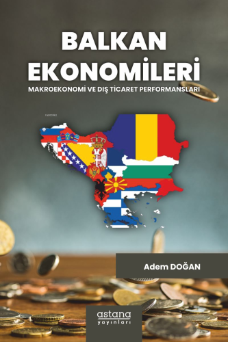Balkan Ekonomileri: Makroekonomi ve Dış Ticaret Performansları - Kitap