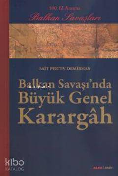 Balkan Savaşı'nda Büyük Genel Karargâh - Kitapiks.com
