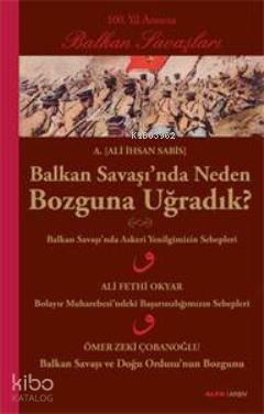 Balkan Savaşında Neden Bozguna Uğradık? - Kitapiks.com