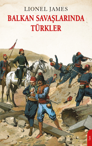 Balkan Savaşlarında Türkler - Kitapiks.com