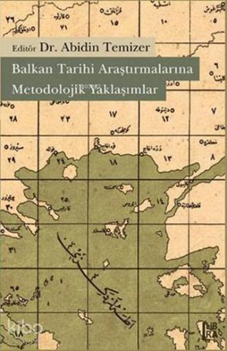 Balkan Tarihi Araştırmalarına Metodolojik Yaklaşımlar - Kitapiks.com